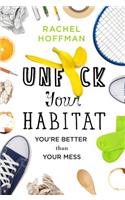 Unf*ck Your Habitat: You're Better Than Your Mess