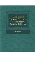 Combined Kansas Reports - Primary Source Edition