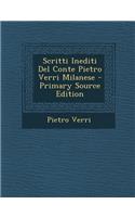 Scritti Inediti del Conte Pietro Verri Milanese