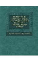 Histoire de La Chirurgie: Depuis Son Origine Jusqu'a Nos Jours - Primary Source Edition