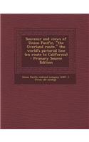 Souvenir and Views of Union Pacific, the Overland Route, the World's Pictorial Line (En Route to California) - Primary Source Edition