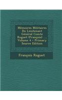 Memoires Militaires Du Lieutenant General Comte Roguet (Francois) ..., Volume 4 - Primary Source Edition