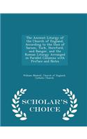 Ancient Liturgy of the Church of England, According to the Uses of Sarum, York, Hereford, and Bangor, and the Roman Liturgy Arranged in Parallel Columns with Preface and Notes - Scholar's Choice Edition