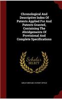 Chronological And Descriptive Index Of Patents Applied For And Patents Granted, Containing The Abridgements Of Provisional And Complete Specifications