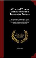 A Practical Treatise On Rail-Roads and Locomotive Engines ...: Including an Explanation of Every Patent That Has Hitherto Been Granted in England for Improvements in the Mechanism of Locomotion