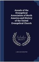 Annals of the Evangelical Association of North America and History of the United Evangelical Church