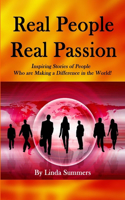 Real People Real Passion: Inspiring Stories of People Who are Making a Difference in the World!