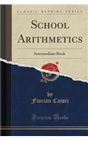 School Arithmetics: Intermediate Book (Classic Reprint)