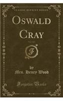 Oswald Cray, Vol. 2 of 3 (Classic Reprint): (English)