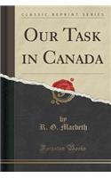 Our Task in Canada (Classic Reprint)