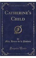 Catherine's Child (Classic Reprint)