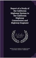 Report of a Study of the California Highway System to the California Highway Commission and Highway Engineer