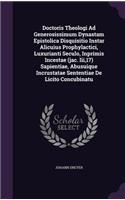 Doctoris Theologi Ad Generosissimum Dynastam Epistolica Disquisitio Instar Alicuius Prophylactici, Luxurianti Seculo, Inprimis Incestae (jac. Iii,17) Sapientiae, Abusuique Incrustatae Sententiae De Licito Concubinatu