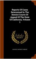Reports of Cases Determined in the District Courts of Appeal of the State of California, Volume 1