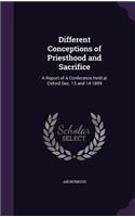 Different Conceptions of Priesthood and Sacrifice: A Report of a Conference Held at Oxford Dec. 13 and 14 1899(English)