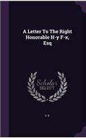 Letter To The Right Honorable H-y F-x, Esq