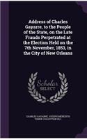 Address of Charles Gayarre, to the People of the State, on the Late Frauds Perpetrated at the Election Held on the 7th November, 1853, in the City of New Orleans