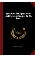 Thesaurus of English Words and Phrases, Enlarged by J.L. Roget