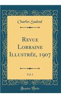 Revue Lorraine Illustrée, 1907, Vol. 2 (Classic Reprint)