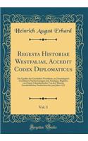 Regesta Historiae Westfaliae, Accedit Codex Diplomaticus, Vol. 1: Die Quellen Der Geschichte Westfalens, in Chronologisch Geordneten Nachweiseungen Und Auszügen, Begleitet Von Einem Urkundenbuche; Von Den Ältesten 