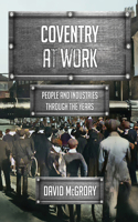 Coventry at Work: People and Industries Through the Years(At Work)