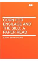 Corn for Ensilage and the Silo; A Paper Read