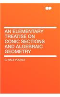 An Elementary Treatise on Conic Sections and Algebraic Geometry