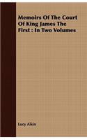 Memoirs Of The Court Of King James The First