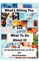 What's Killing You and What to Do about It!