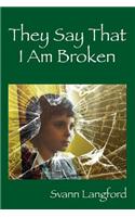 They Say That I Am Broken