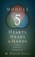 Hearts, Heads, and Hands- Module 5: Serving, Hermeneutics, and Developing Leaders