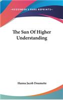 The Sun of Higher Understanding