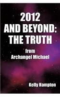2012 and Beyond: The Truth: From Archangel Michael(English)