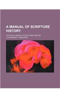 A Manual of Scripture History; For Use in Jewish Schools and Families: (English)