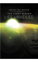 The Story Behind Life Unveiled