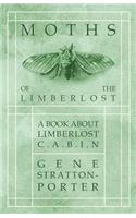 Moths of the Limberlost - A Book About Limberlost Cabin
