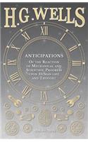 Anticipations - Of the Reaction of Mechanical and Scientific Progress upon Human life and Thought