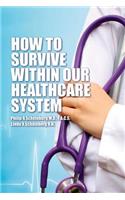 How To Survive Within Our Healthcare System