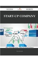 Start-Up Company 57 Success Secrets - 57 Most Asked Questions on Start-Up Company - What You Need to Know