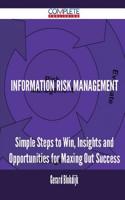 Information Risk Management - Simple Steps to Win, Insights and Opportunities for Maxing Out Success