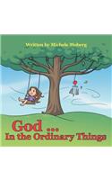 God ... In the Ordinary Things: (English)
