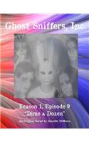 Ghost Sniffers, Inc. Season 1, Episode 9 Script