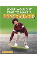 What Would It Take to Make a Hoverboard?