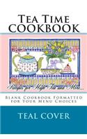 Tea Time COOKBOOK Recipes for High Tea and More...: Blank Cookbook Formatted for Your Menu Choices Teal Cover(Blank Books by Cover Creations)