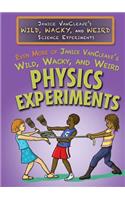 Even More of Janice Vancleave's Wild, Wacky, and Weird Physics Experiments