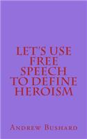 Let's Use Free Speech to Define Heroism