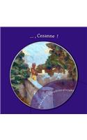 ..., Cezanne !