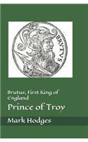 Brutus; First King of England, Prince of Troy