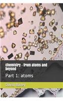 Chemistry - From Atoms and Beyond