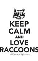 Keep Calm Love Raccoons Workbook of Affirmations Keep Calm Love Raccoons Workbook of Affirmations: Bullet Journal, Food Diary, Recipe Notebook, Planner, To Do List, Scrapbook, Academic Notepad